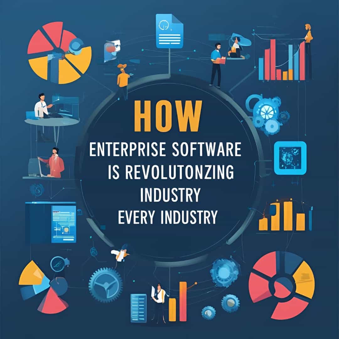 How Enterprise Software Is Revolutionizing Every Industry